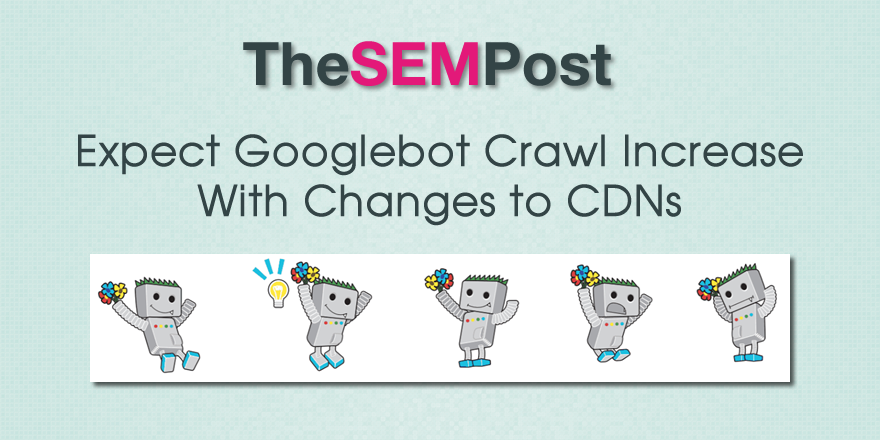 预计Googlebot抓取会随着CDN的更改而增加