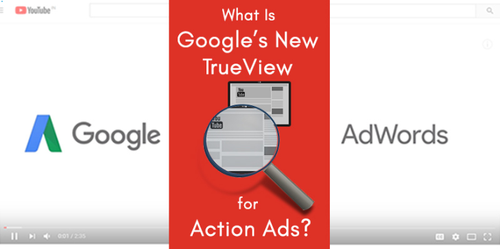 Google的新型TrueView动作广告是什么？